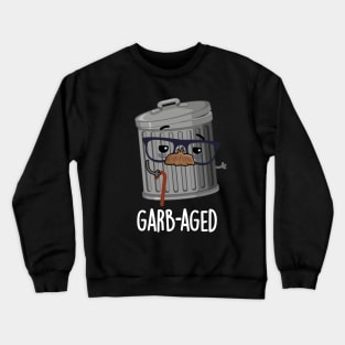 Garbaged Funny Trash Can Pun Crewneck Sweatshirt